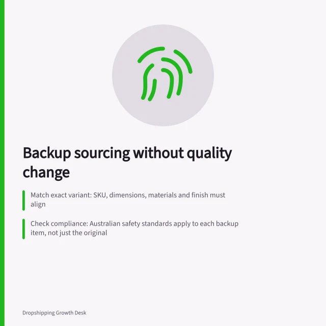Backup sourcing without quality change: Match exact variant: SKU, dimensions, materials and finish must align; Check compliance: Australian safety standards apply to each backup item, not just the original; Set activation rule: Trigger switch only on confirmed stock failure, not stale inventory. Adding a backup source without changing product quality