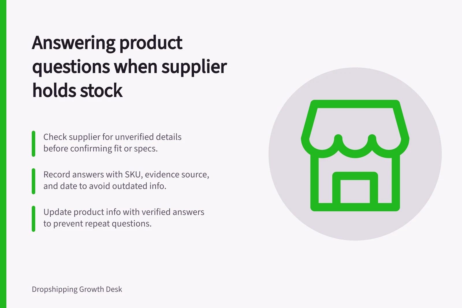Answering product questions when supplier holds stock: Check supplier for unverified details before confirming fit or specs.; Record answers with SKU, evidence source, and date to avoid outdated info.; Update product info with verified answers to prevent repeat questions.