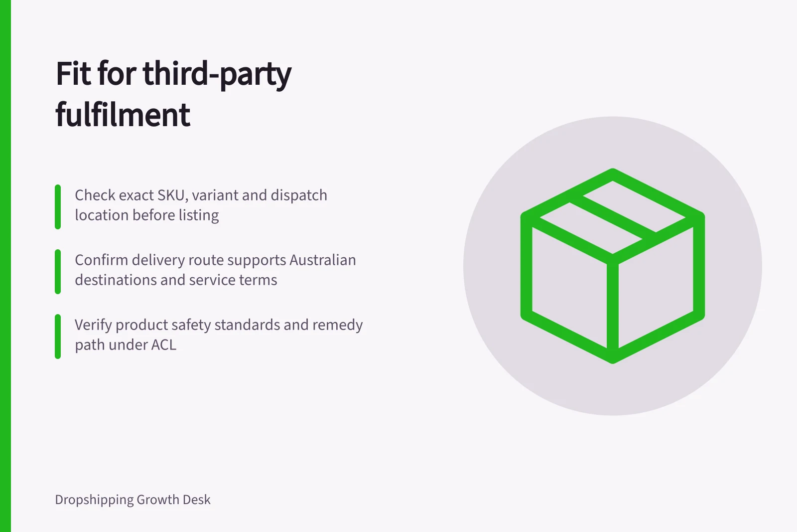 Fit for third-party fulfilment: Check exact SKU, variant and dispatch location before listing; Confirm delivery route supports Australian destinations and service terms; Verify product safety standards and remedy path under ACL