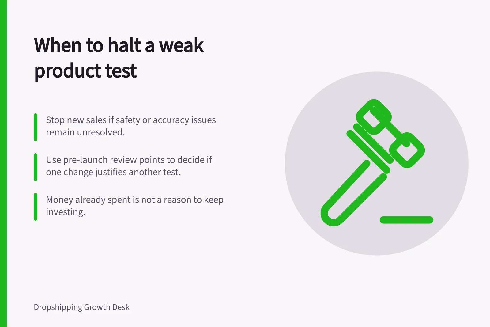 When to halt a weak product test: Stop new sales if safety or accuracy issues remain unresolved.; Use pre-launch review points to decide if one change justifies another test.; Money already spent is not a reason to keep investing.