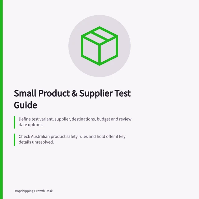 Small Product & Supplier Test Guide: Define test variant, supplier, destinations, budget and review date upfront.; Check Australian product safety rules and hold offer if key details unresolved.; Track order, invoice, tracking and received item together for comparison. Defining a small product and supplier test