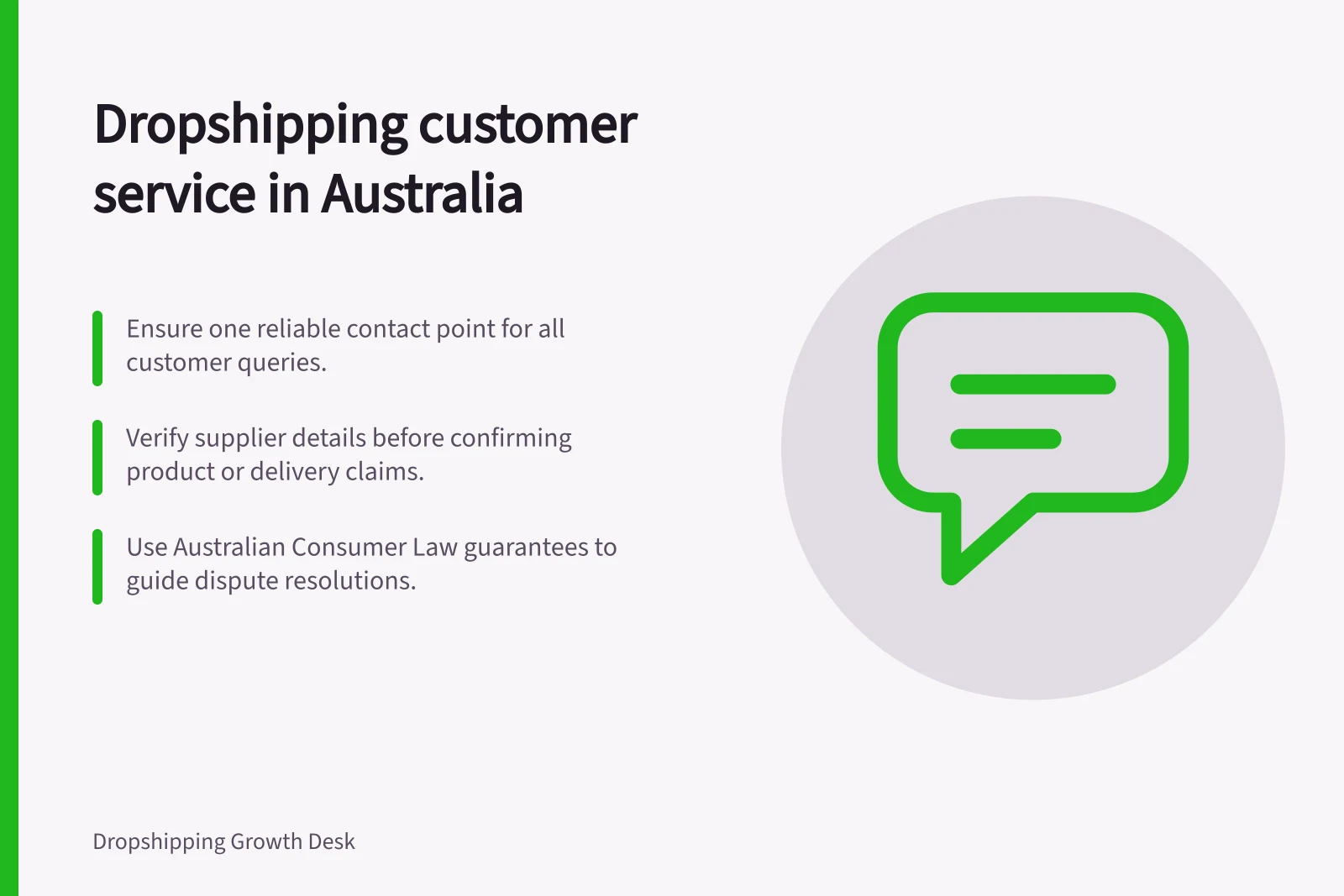 Dropshipping customer service in Australia: Ensure one reliable contact point for all customer queries.; Verify supplier details before confirming product or delivery claims.; Use Australian Consumer Law guarantees to guide dispute resolutions.