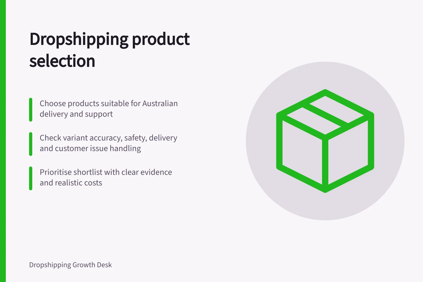 Dropshipping product selection: Choose products suitable for Australian delivery and support; Check variant accuracy, safety, delivery and customer issue handling; Prioritise shortlist with clear evidence and realistic costs