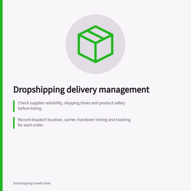 Dropshipping delivery management: Check supplier reliability, shipping times and product safety before listing.; Record dispatch location, carrier, handover timing and tracking for each order.; Follow up on exceptions with documented resolutions under Australian Consumer Law. Dropshipping shipping and delivery