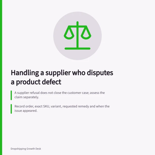 Handling a supplier who disputes a product defect: A supplier refusal does not close the customer case; assess the claim separately.; Record order, exact SKU, variant, requested remedy and when the issue appeared.; Ask the supplier what it disputes; request its assessment method and product version. Handling a supplier who disputes a product defect