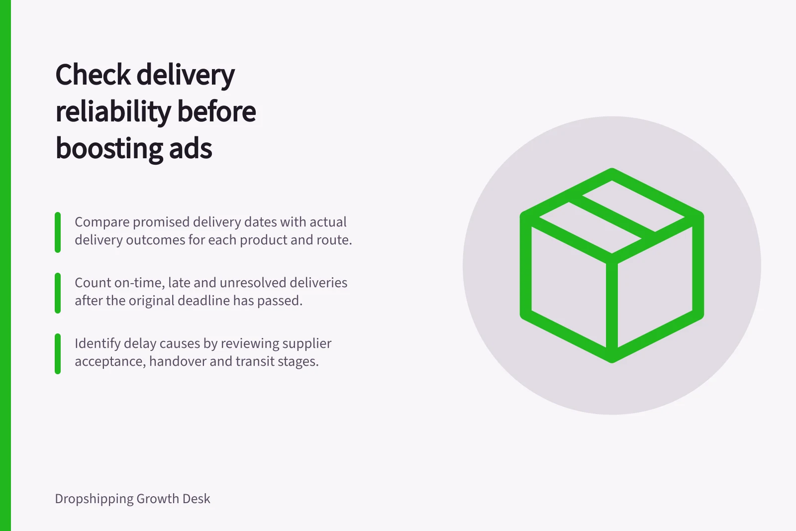 Check delivery reliability before boosting ads: Compare promised delivery dates with actual delivery outcomes for each product and route.; Count on-time, late and unresolved deliveries after the original deadline has passed.; Identify delay causes by reviewing supplier acceptance, handover and transit stages.