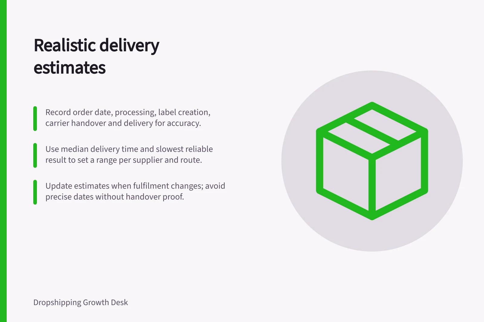 Realistic delivery estimates: Record order date, processing, label creation, carrier handover and delivery for accuracy.; Use median delivery time and slowest reliable result to set a range per supplier and route.; Update estimates when fulfilment changes; avoid precise dates without handover proof.